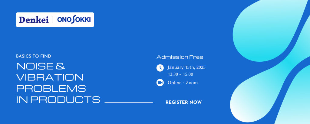 Webinar Hướng dẫn tìm kiếm lỗi tiếng ồn và rung động trong sản phẩm - Ono Sokki x Denkei 1 webinar-huong-dan-tim-kiem-loi-tieng-on-rung-dong-trong-san-pham