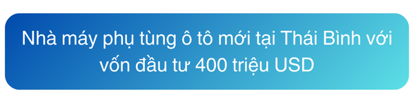 Mag_10 Dự án nhà máy triệu đô tiềm năng tại Việt Nam 1 Nhà máy phụ tùng ô tô mới tại Thái Bình với vốn đầu tư 400 triệu USD