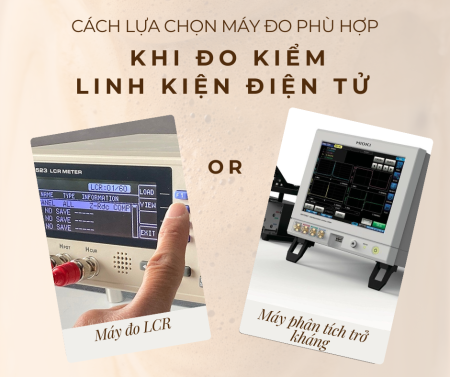 Lựa chọn máy đo LCR hay máy phân tích trở kháng